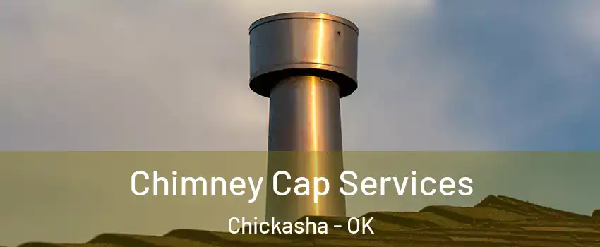 Chimney Cap Services Chickasha - OK