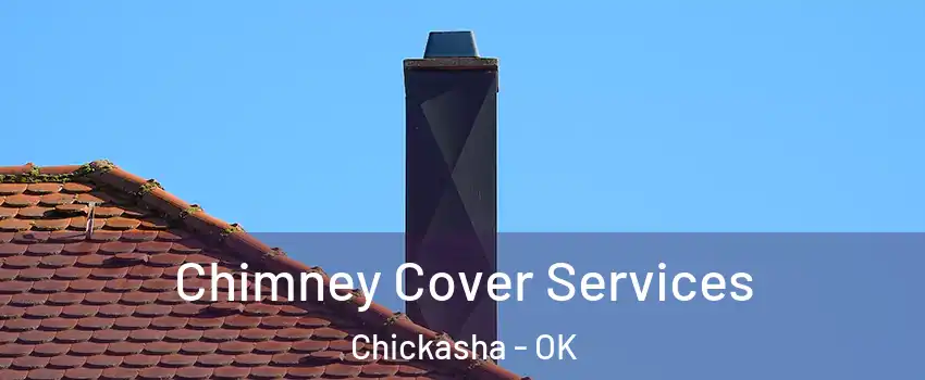 Chimney Cover Services Chickasha - OK