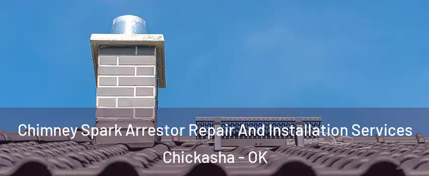 Chimney Spark Arrestor Repair And Installation Services Chickasha - OK