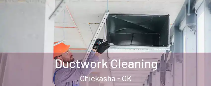 Ductwork Cleaning Chickasha - OK
