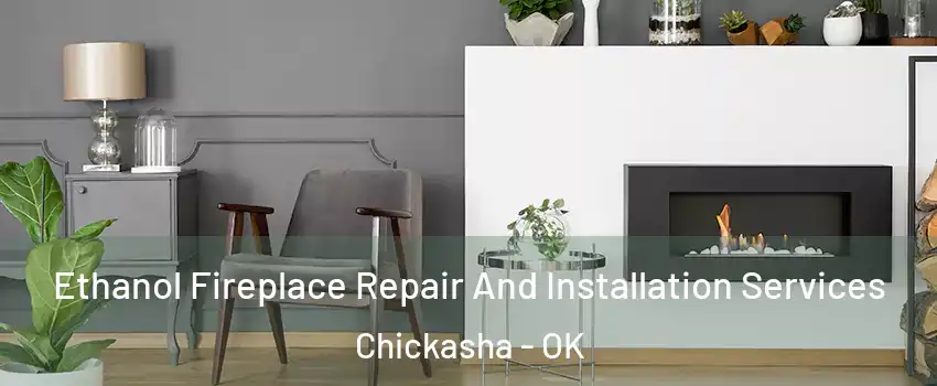  Ethanol Fireplace Repair And Installation Services Chickasha - OK