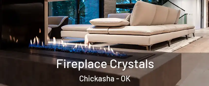 Fireplace Crystals Chickasha - OK