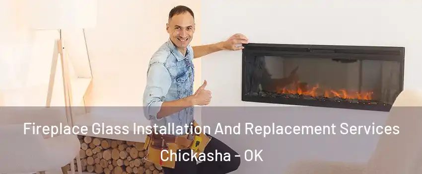 Fireplace Glass Installation And Replacement Services Chickasha - OK