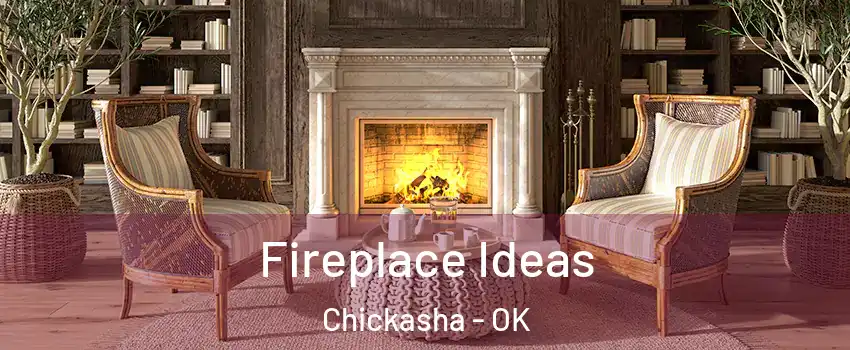 Fireplace Ideas Chickasha - OK