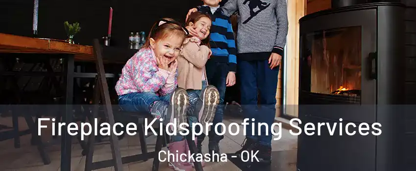 Fireplace Kidsproofing Services Chickasha - OK