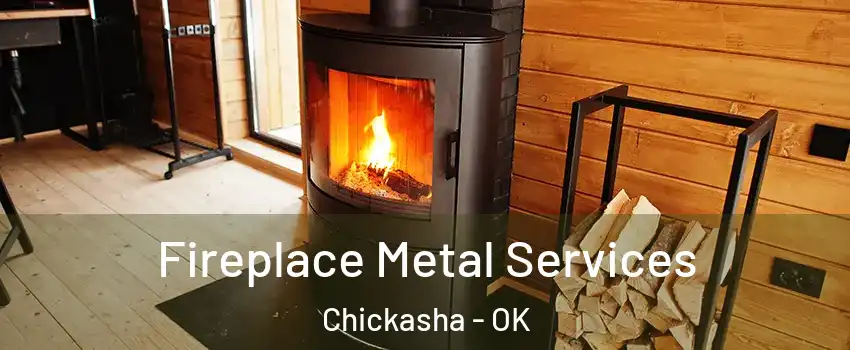  Fireplace Metal Services Chickasha - OK