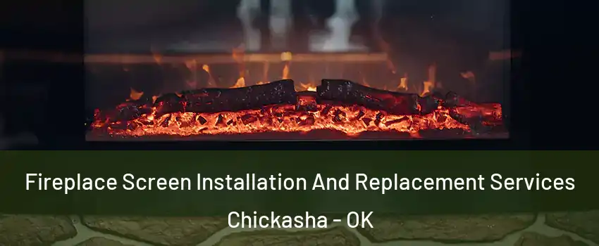  Fireplace Screen Installation And Replacement Services Chickasha - OK