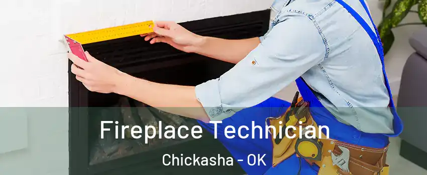  Fireplace Technician Chickasha - OK