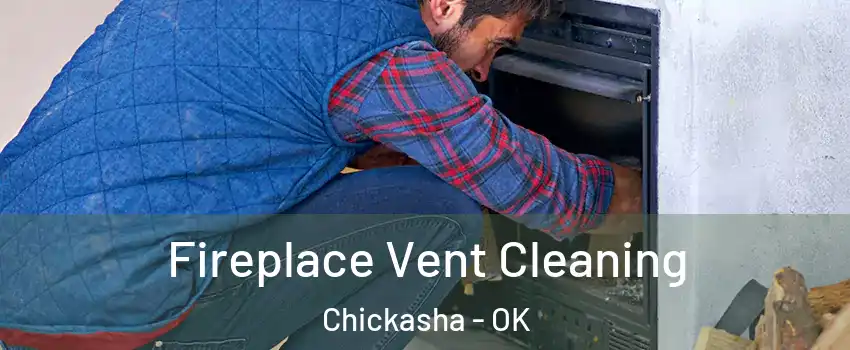 Fireplace Vent Cleaning Chickasha - OK