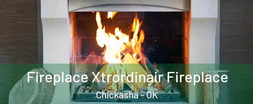  Fireplace Xtrordinair Fireplace Chickasha - OK