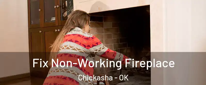  Fix Non-Working Fireplace Chickasha - OK