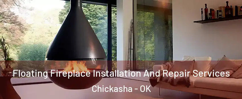  Floating Fireplace Installation And Repair Services Chickasha - OK