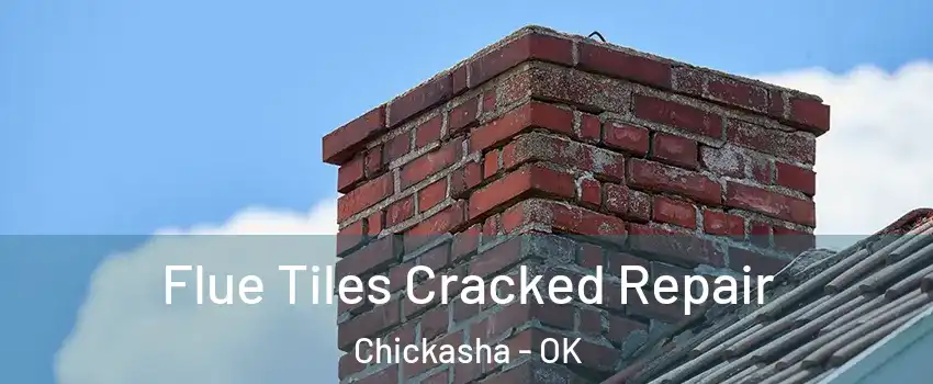 Flue Tiles Cracked Repair Chickasha - OK