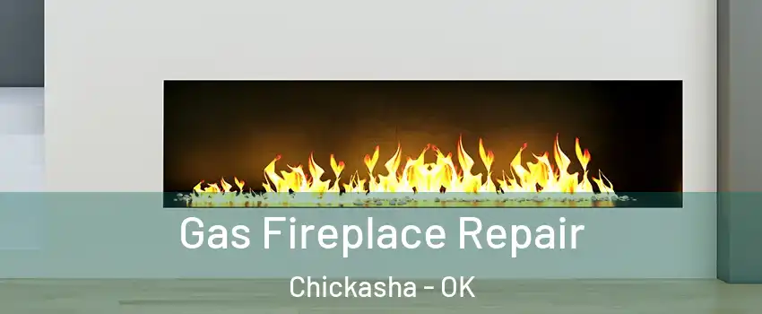  Gas Fireplace Repair Chickasha - OK