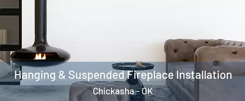 Hanging & Suspended Fireplace Installation Chickasha - OK