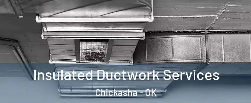  Insulated Ductwork Services Chickasha - OK