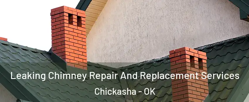  Leaking Chimney Repair And Replacement Services Chickasha - OK