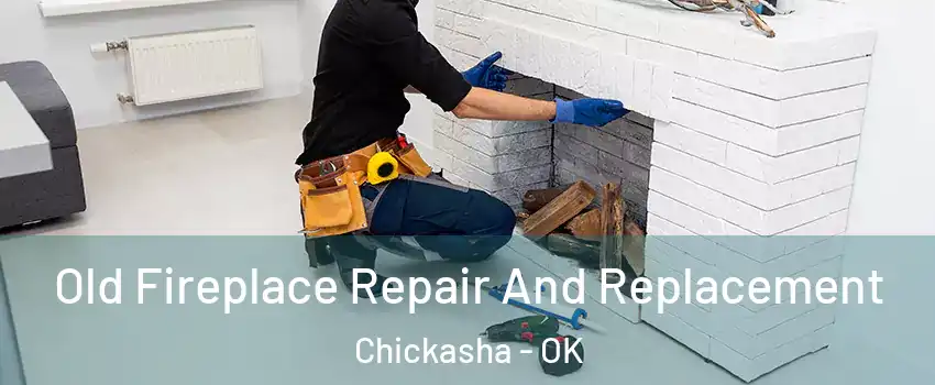 Old Fireplace Repair And Replacement Chickasha - OK