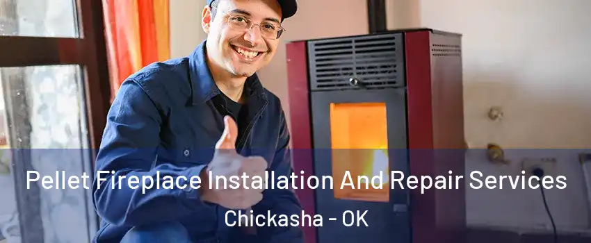  Pellet Fireplace Installation And Repair Services Chickasha - OK