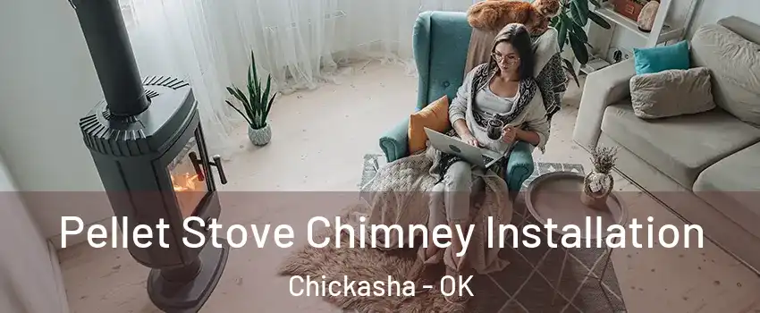 Pellet Stove Chimney Installation Chickasha - OK
