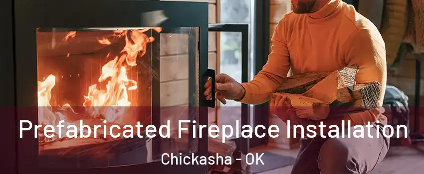 Prefabricated Fireplace Installation Chickasha - OK