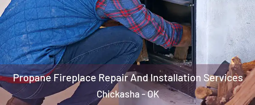  Propane Fireplace Repair And Installation Services Chickasha - OK