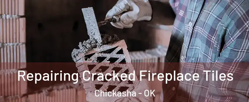  Repairing Cracked Fireplace Tiles Chickasha - OK
