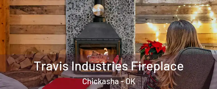  Travis Industries Fireplace Chickasha - OK
