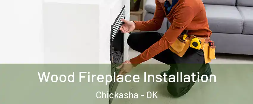  Wood Fireplace Installation Chickasha - OK