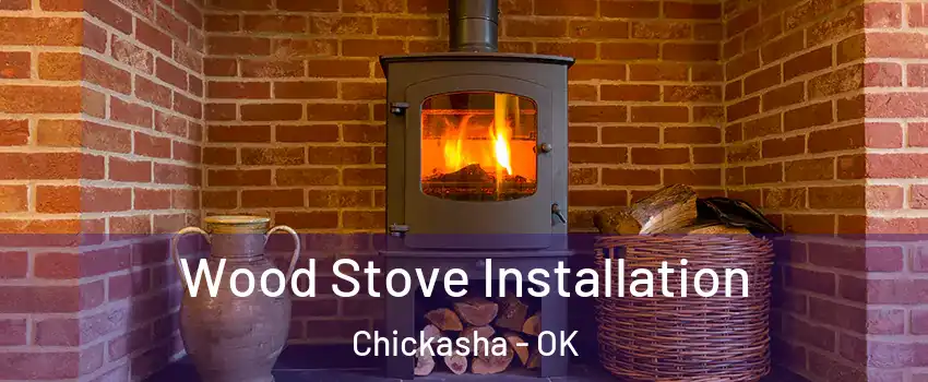 Wood Stove Installation Chickasha - OK